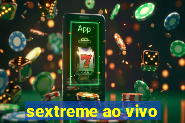 sextreme ao vivo